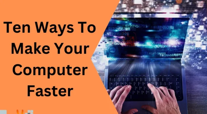 Ten Ways To Make Your Computer Faster