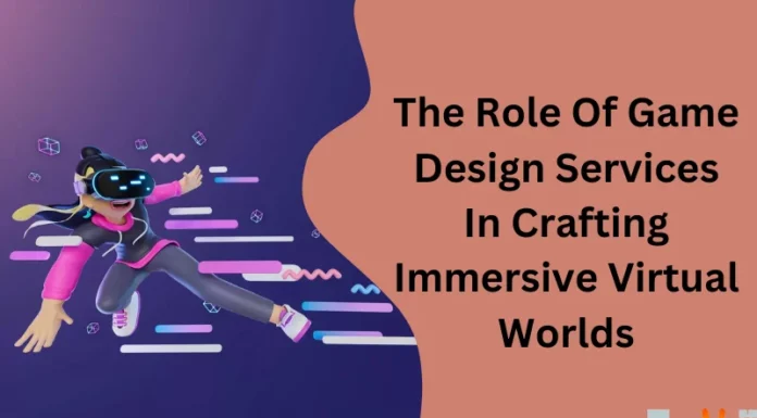 The Role Of Game Design Services In Crafting Immersive Virtual Worlds