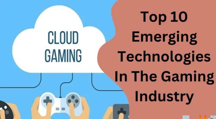 Top 10 Emerging Technologies In The Gaming Industry