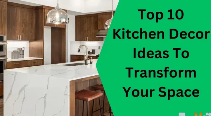 Top 10 Kitchen Decor Ideas To Transform Your Space