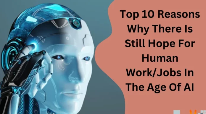 Top 10 Reasons Why There Is Still Hope For Human Work/Jobs In The Age Of AI