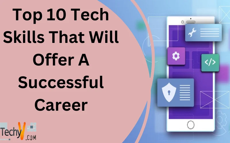 Top 10 Tech Skills That Will Offer A Successful Career