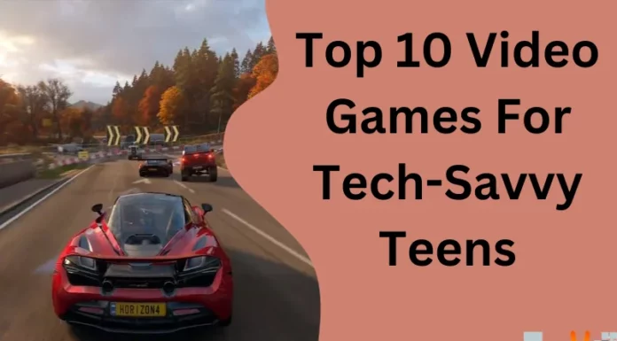 Top 10 Video Games For Tech-Savvy Teens