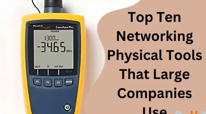 Top Ten Networking Physical Tools That Large Companies Use
