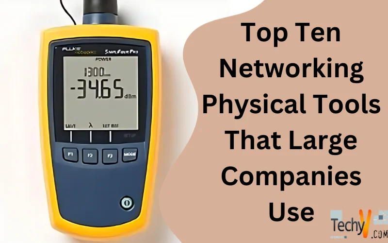 Top Ten Networking Physical Tools That Large Companies Use