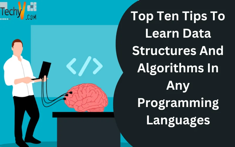 Top Ten Tips To Learn Data Structures And Algorithms In Any Programming Languages