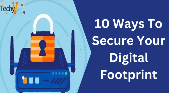 10 Ways To Secure Your Digital Footprint