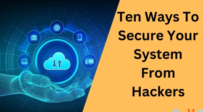 Ten Ways To Secure Your System From Hackers