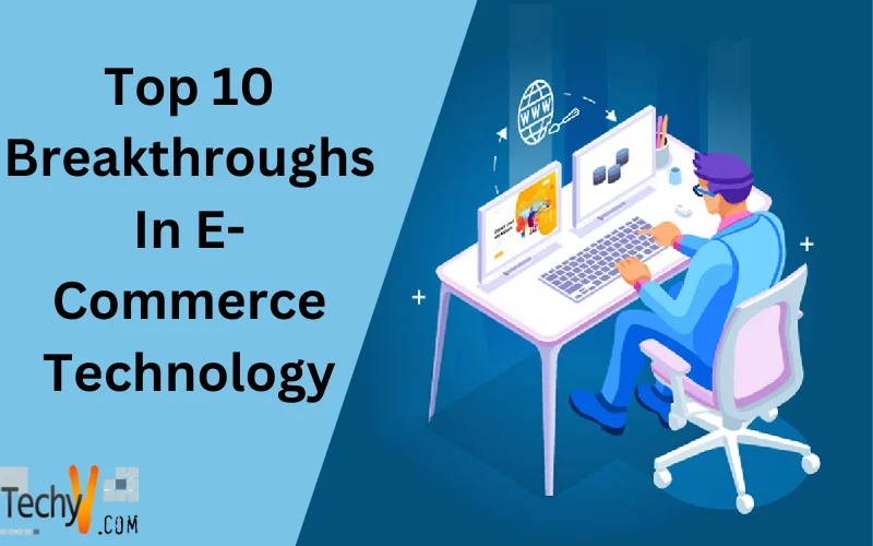 Top 10 Breakthroughs In E-Commerce Technology