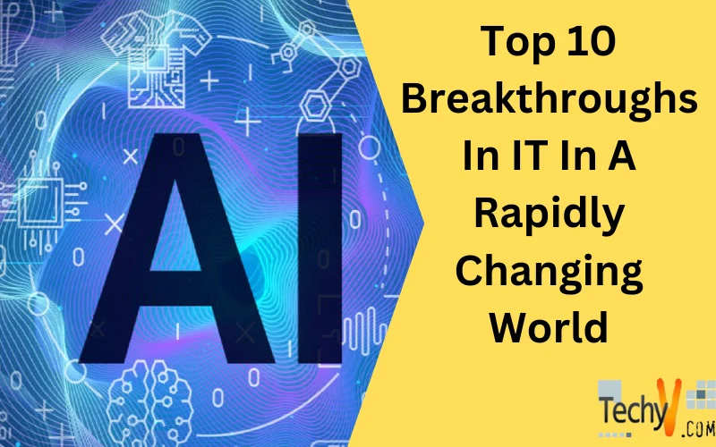 Top 10 Breakthroughs In IT In A Rapidly Changing World