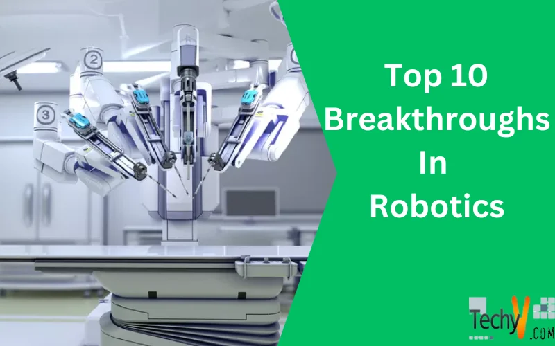 Top 10 Breakthroughs In Robotics