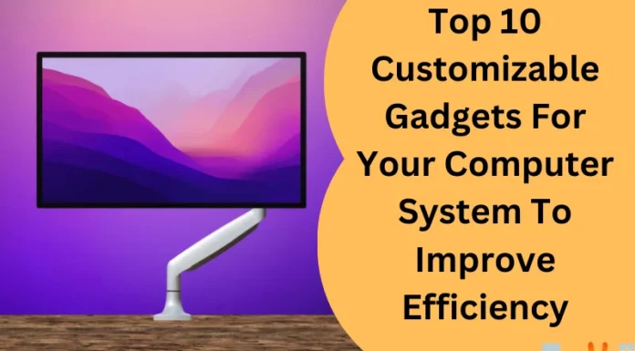 Top 10 Customizable Gadgets For Your Computer System To Improve Efficiency