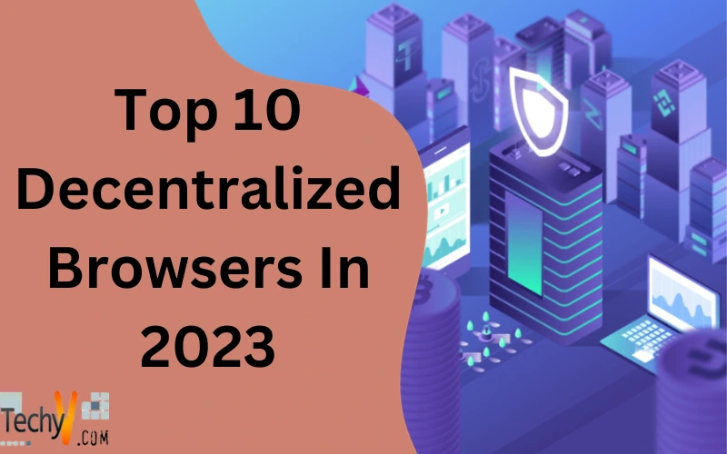 Top 10 Decentralized Browsers In 2023