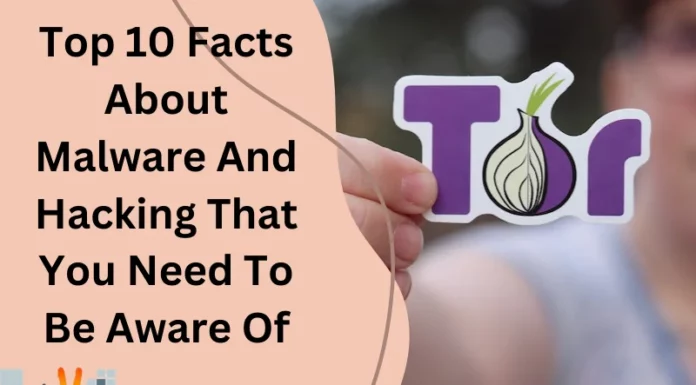 Top 10 Facts About Malware And Hacking That You Need To Be Aware Of