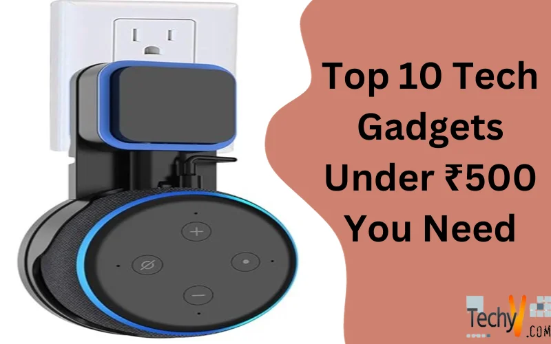 Top 10 Tech Gadgets Under ₹500 You Need