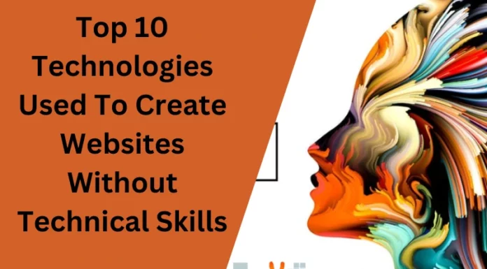Top 10 Technologies Used To Create Websites Without Technical Skills