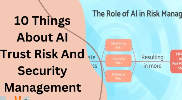 10 Things About AI Trust Risk And Security Management
