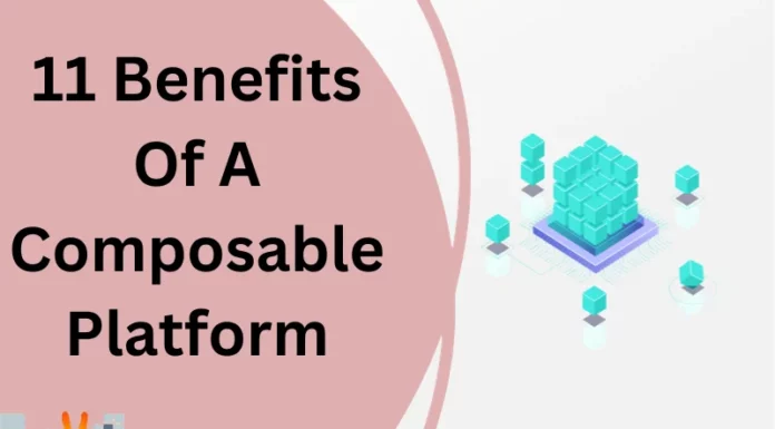 11 Benefits Of A Composable Platform
