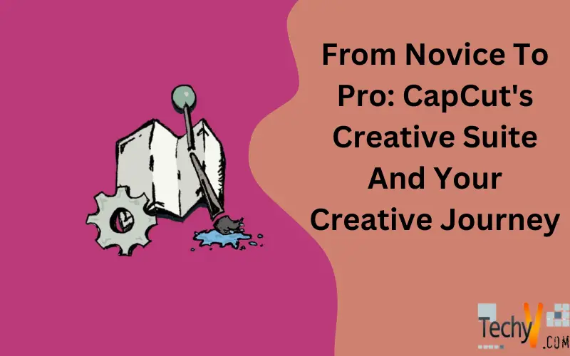 From Novice To Pro: CapCut's Creative Suite And Your Creative Journey    