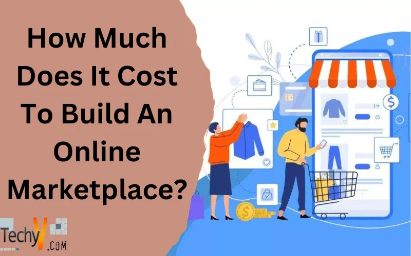 How Much Does It Cost To Build An Online Marketplace?