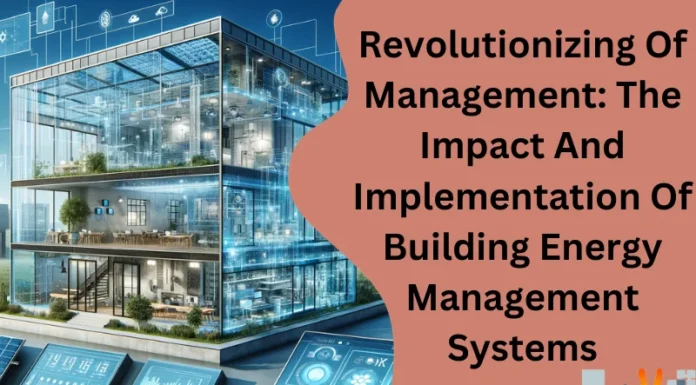 Revolutionizing Of Management: The Impact And Implementation Of Building Energy Management Systems