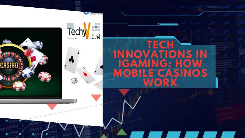 Tech Innovations In IGaming: How Mobile Casinos Work
