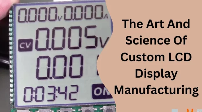 The Art And Science Of Custom LCD Display Manufacturing