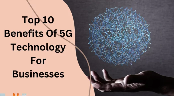 Top 10 Benefits Of 5G Technology For Businesses