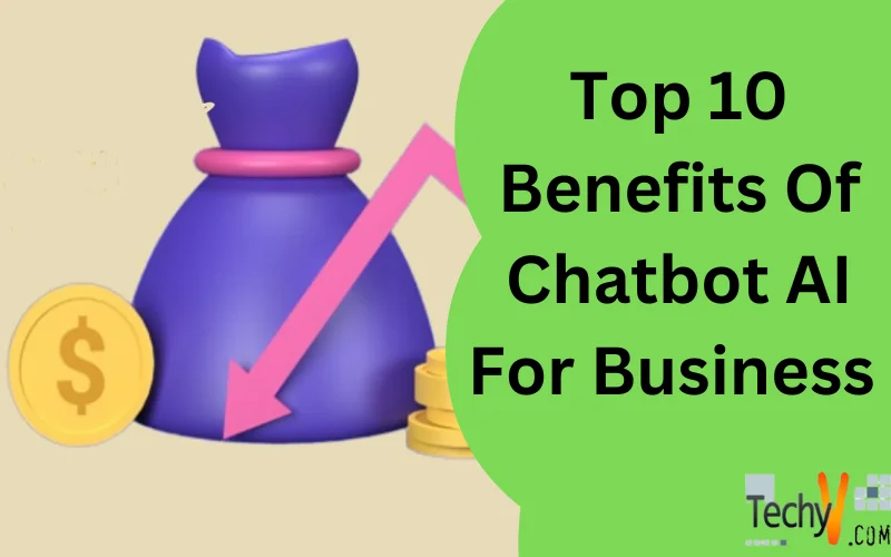 Top 10 Benefits Of Chatbot AI For Business 