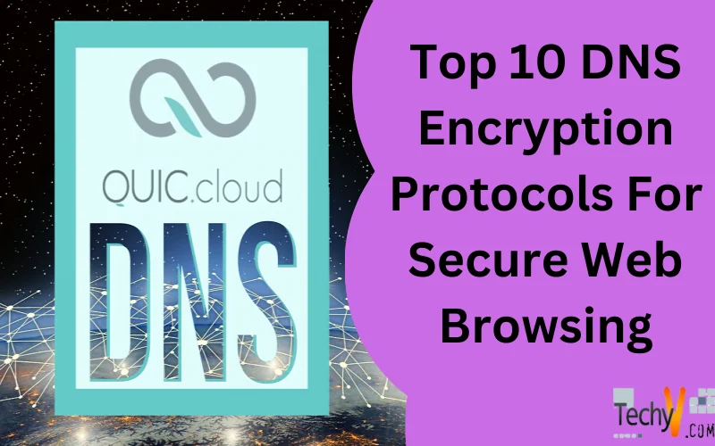Top 10 DNS Encryption Protocols For Secure Web Browsing