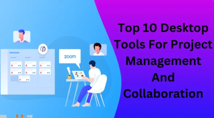 Top 10 Desktop Tools For Project Management And Collaboration