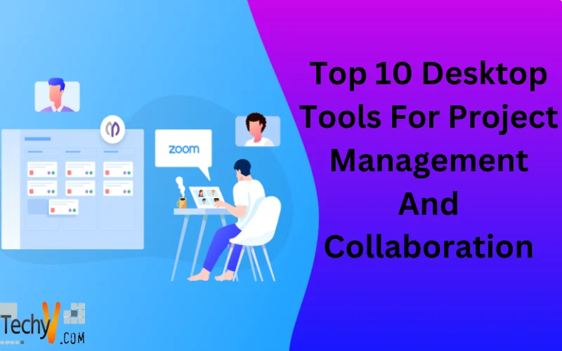 Top 10 Desktop Tools For Project Management And Collaboration