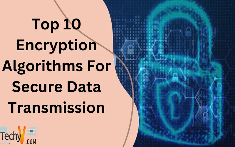 Top 10 Encryption Algorithms For Secure Data Transmission