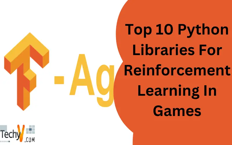 Top 10 Python Libraries For Reinforcement Learning In Games