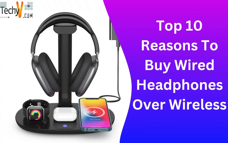 Top 10 Reasons To Buy Wired Headphones Over Wireless