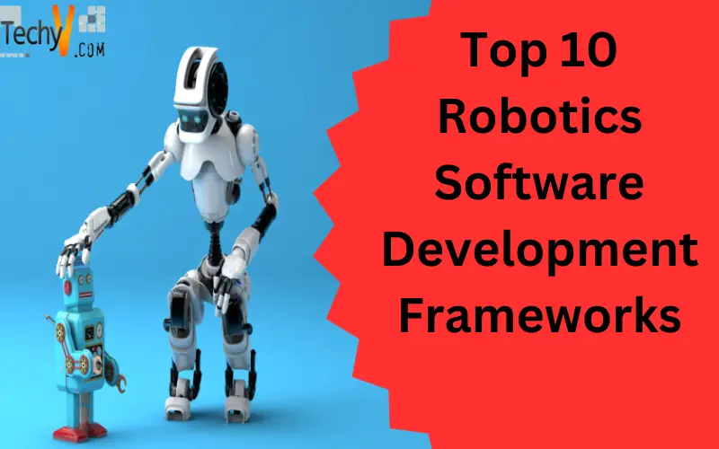 Top 10 Robotics Software Development Frameworks