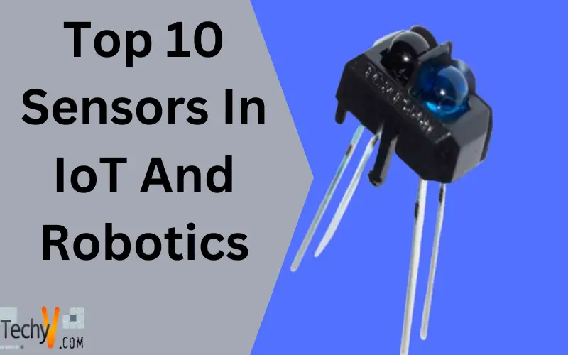 Top 10 Sensors In IoT And Robotics