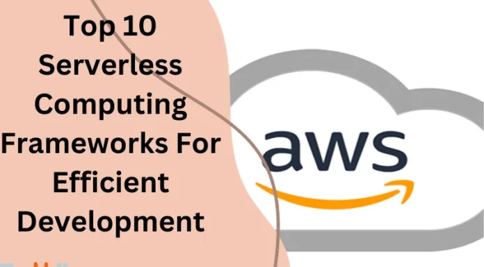 Top 10 Serverless Computing Frameworks For Efficient Development