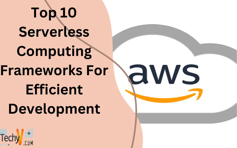 Top 10 Serverless Computing Frameworks For Efficient Development