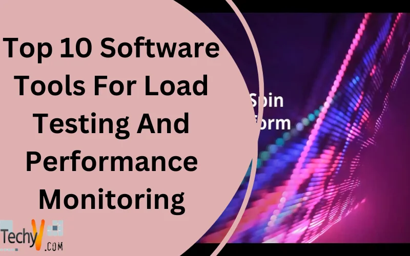 Top 10 Software Tools For Load Testing And Performance Monitoring