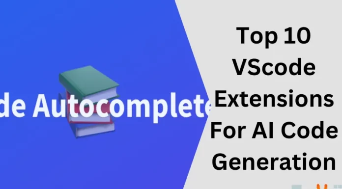 Top 10 VScode Extensions For AI Code Generation