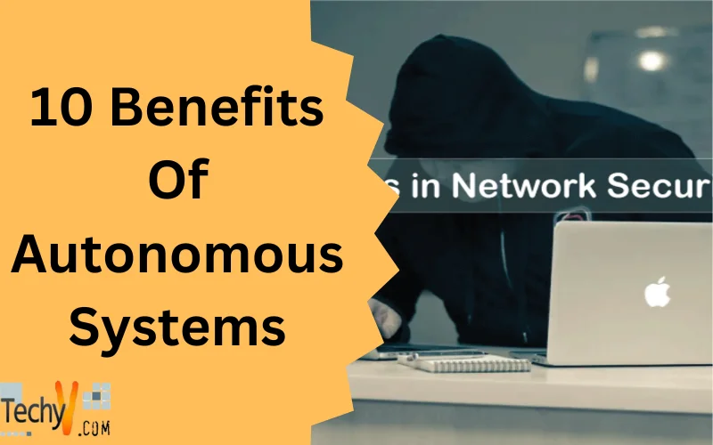 10 Benefits Of Autonomous Systems