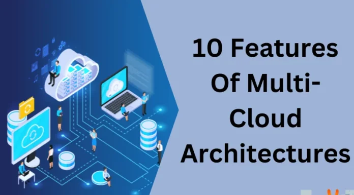 10 Features Of Multi-Cloud Architectures