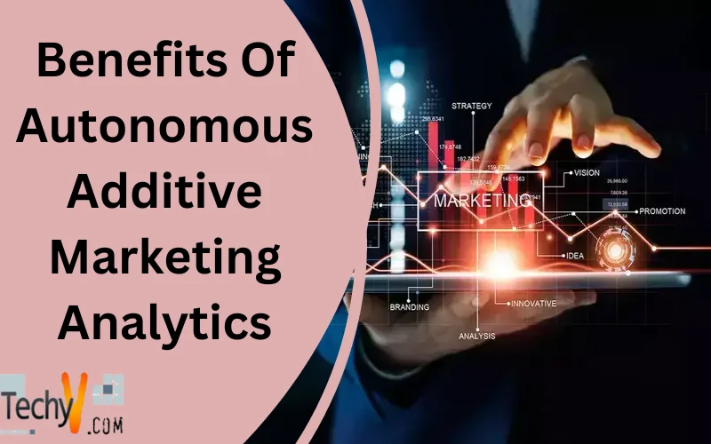 Benefits Of Autonomous Additive Marketing Analytics