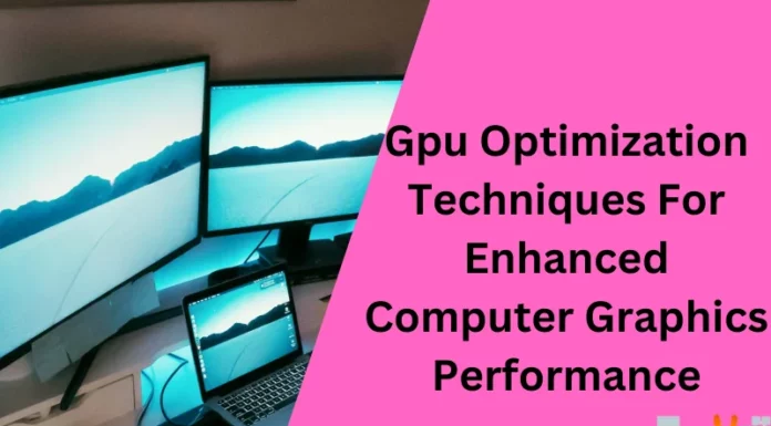 Gpu Optimization Techniques For Enhanced Computer Graphics Performance