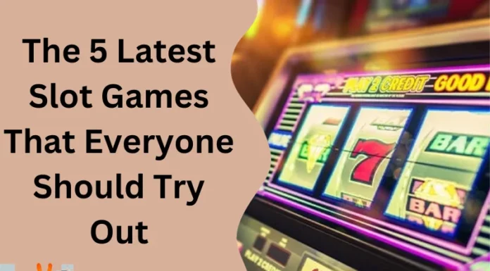 The 5 Latest Slot Games That Everyone Should Try Out
