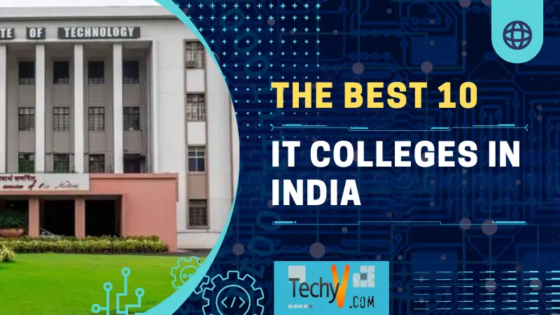 The Best 10 IT Colleges In India