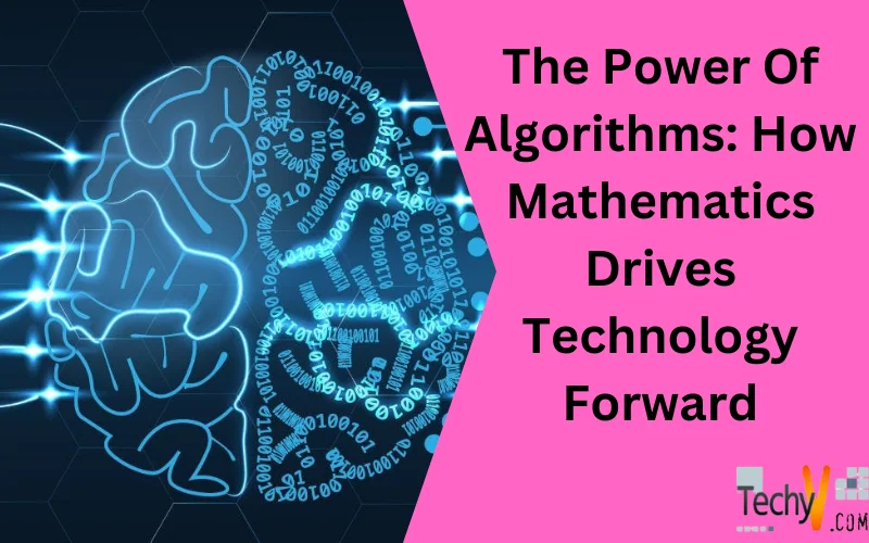 The Power Of Algorithms: How Mathematics Drives Technology Forward