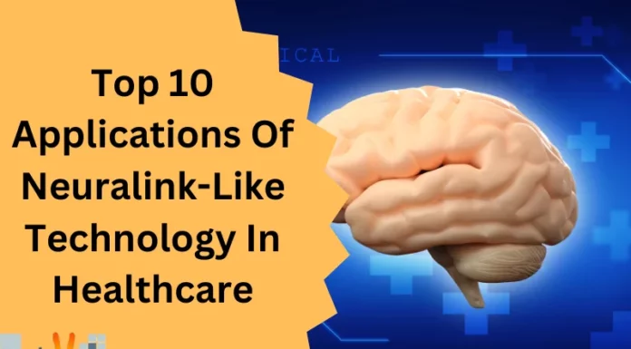 Top 10 Applications Of Neuralink-Like Technology In Healthcare