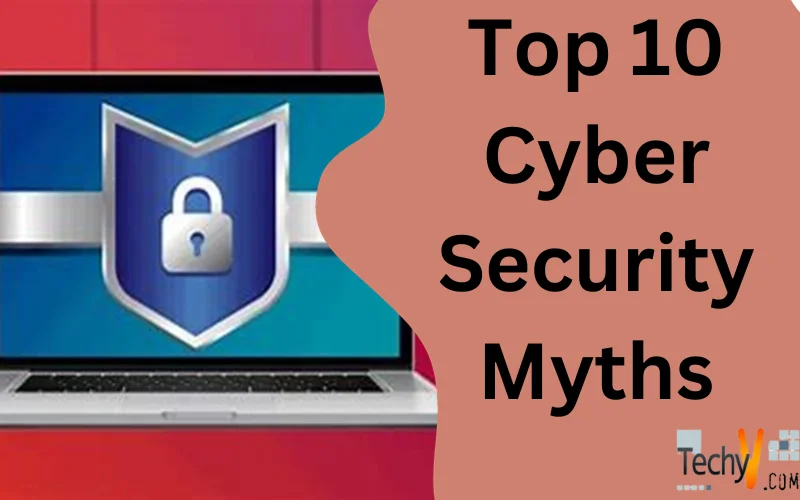 Top 10 Cyber Security Myths